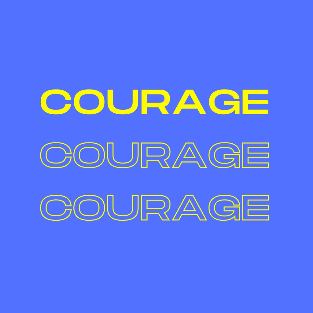 Courage to be Courageous